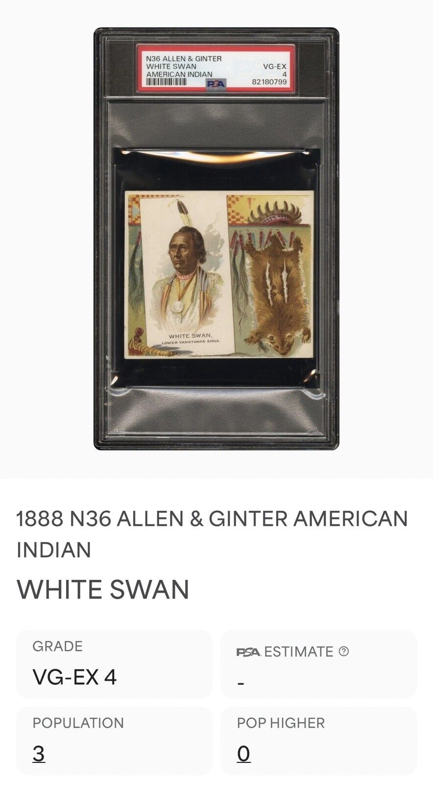 1888 N36 Allen & Ginter American Indian Chiefs WHITE SWAN (PSA 4 VG/EX) 0 Higher